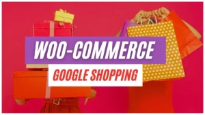 WooCommerce Google Shopping Full Guide for Beginners